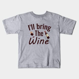 I'll bring the wine Kids T-Shirt